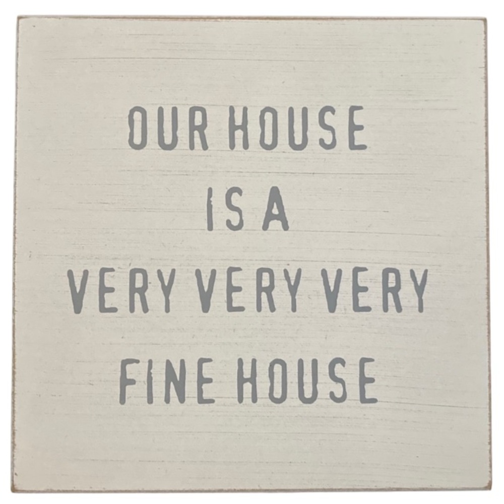 NWOT•”OUR HOUSE IS A VERY VERY VERY FINE HOUSE” WALL PLAQUE•